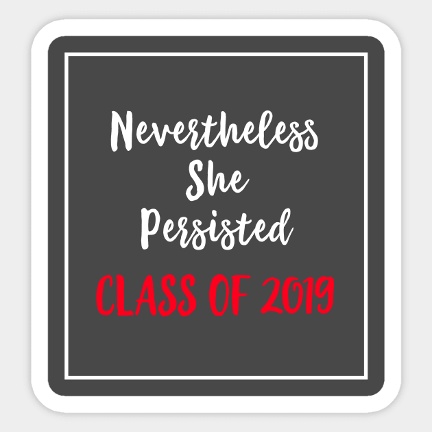 Nevertheless She Persisted Class of 2019 Sticker by sergiovarela